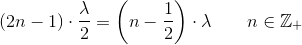 (2n-1)\cdot \frac{\lambda }{2}=\left ( n-\frac{1}{2} \right )\cdot \lambda\; \; \; \; \; \; \; n\in \mathbb{Z}_+