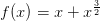 f(x)=x+x^{\frac{3}{2}}