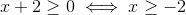 x+2\geq 0 \iff x \geq -2