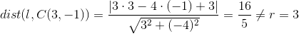 dist(l,C(3,-1))=\frac{\left | 3\cdot 3-4\cdot (-1) +3\right |}{\sqrt{3^2+(-4)^2}}=\frac{16}{5}\neq r=3