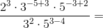 \frac{2^3\cdot 3^{-5+3}\cdot 5^{-3+2}}{3^{2}\cdot 5^{3-4}}=
