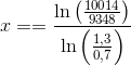 x==\frac{\ln\left(\frac{10014}{9348} \right )}{\ln\left(\frac{1,3}{0,7} \right )}