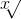 x\sqrt[]_ _{}
