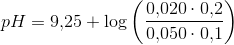 pH=9{,}25+\log\left ( \frac{0{,}020\cdot 0{,}2}{0{,}050\cdot 0{,}1} \right )
