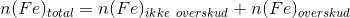 n(Fe)_{total}=n(Fe)_{ikke\ overskud}+n(Fe)_{overskud}