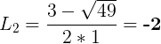\large L_2=\frac{3-\sqrt{49}}{2*1}=\textbf{-2}