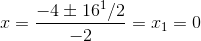 x=\frac{-4\pm 16^1/2}{-2}=x_{1}=0