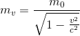 m_{v}=\frac{m_{0}}{\sqrt{1-\frac{v^{2}}{c^{2}}}}