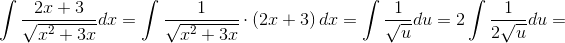 \int \frac{2x+3}{\sqrt{x^2+3x}}dx=\int \frac{1}{\sqrt{x^2+3x}}\cdot \left ( 2x+3 \right )dx=\int \frac{1}{\sqrt{u}}du=2\int \frac{1}{2\sqrt{u}}du=