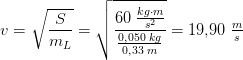 v=\sqrt{\frac{S}{m_{L}}}=\sqrt{\frac{60\; \frac{kg\cdot m}{s^2}}{\tfrac{0{,}050\; kg}{0{,}33\; m}}}=19{,}90\; \tfrac{m}{s}