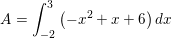 \small \small A=\int_{-2}^{3}\left ( -x^2+x+6 \right )dx