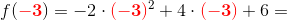 f(\mathbf{\color{Red} -3})=-2\cdot \mathbf{\color{Red} (-3)}^ 2+4\cdot \mathbf{\color{Red} (-3)}+6=