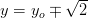 y=y_o\mp\sqrt{ 2}