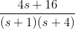 \frac{4s+16}{(s+1)(s+4)}