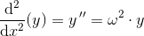 \frac{\mathrm{d^2} }{\mathrm{d} x^2}(y)=y{\, }''=\omega ^2\cdot y