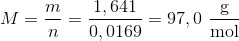 M=\frac{m}{n}=\frac{1,641}{0,0169}=97,0\ \frac{\textup{g}}{\textup{mol}}