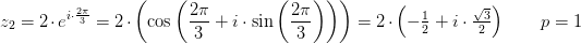 \! \! \! \! \! \! \! z_2=2\cdot e^{i\cdot \frac{2\pi }{3}} = 2\cdot \left ( \cos\left ( \frac{2\pi }{3} +i\cdot \sin\left ( \frac{2\pi }{3} \right )\right ) \right )=2\cdot \left ( -\tfrac{1}{2}+i\cdot \tfrac{\sqrt{3}}{2} \right )\; \; \; \; \; \; \; p=1
