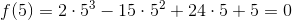 f(5)=2\cdot 5^3-15\cdot 5^2+24\cdot 5+5=0