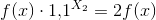 f(x)\cdot 1{,}1^{X_2}=2f(x)