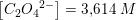 \small \left [ C_2{O_4}^{2-} \right ]=3{,}614\; M