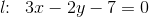 l\! \! :\; \; 3x-2y-7=0