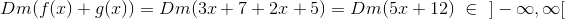 Dm(f(x) + g(x))=Dm(3x+7+2x+5)=Dm(5x+12)~\in ~]-\infty,\infty[
