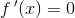 f\, {}'(x)=0