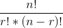 \frac{n!}{r!*(n-r)!}