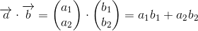 \overrightarrow{a}\cdot \overrightarrow{b}=\begin{pmatrix} a_{1}\\ a_{2} \end{pmatrix}\cdot \begin{pmatrix} b_{1}\\ b_{2} \end{pmatrix} = a_{1}b_{1} + a_{2}b_{2}