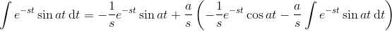 \int e^{-st}\sin at \, \mathrm dt = \displaystyle - \frac 1 s e^{-st} \sin at + \frac a s \left({-\frac 1 s e^{-st} \cos at - \frac a s \int e^{-st} \sin at \, \mathrm dt}\right)