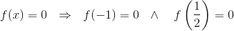 f(x)=0~~\Rightarrow~~ f(-1)=0~~\land ~~~f\left(\frac{1}{2}\right)=0