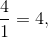 \frac{4}{1} = 4,