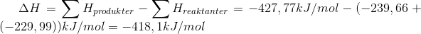 \Delta H=\sum H_{produkter}-\sum H_{reaktanter}=-427,77kJ/mol -(-239,66+(-229,99))kJ/mol=-418,1 kJ/mol