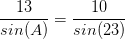 \frac{13}{sin(A)}=\frac{10}{sin(23)}