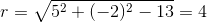 r=\sqrt{5^2+(-2)^2-13}=4