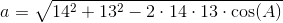 a=\sqrt{14^2+13^2-2\cdot 14\cdot 13\cdot \cos(A)}