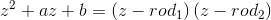 z^2+az+b=\left ( z-rod_1 \right )(z-rod_2)
