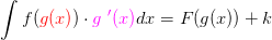 \int f({\color{Red} g(x)})\cdot {\color{Magenta} g{\, \, }'(x)} dx=F(g(x))+k