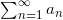 \inline \sum_{n = 1}^\infty a_n