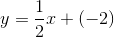 y=\frac{1}{2}x+(-2)