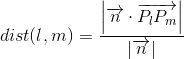 dist(l,m) = \frac{\left |\overrightarrow{n} \cdot \overrightarrow{P_{l}P_{m}} \right |}{\left |\overrightarrow{n} \right |}
