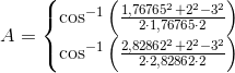 A=\left\{\begin{matrix} \cos^{-1}\left ( \frac{1{,}76765^2+2^2-3^2}{2\cdot 1{,}76765\cdot 2} \right )\\ \cos^{-1}\left ( \frac{2{,}82862^2+2^2-3^2}{2\cdot 2{,}82862\cdot 2} \right ) \end{matrix}\right.