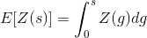 E[Z(s)]=\int_{0}^{s}Z(g)dg