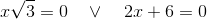 x\sqrt{3}=0\quad\vee\quad 2x+6=0