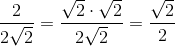 \frac{2}{2\sqrt{2}}=\frac{\sqrt{2}\cdot\sqrt{2}}{2\sqrt{2}}=\frac{\sqrt{2}}{2}