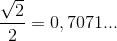 \frac{\sqrt{2}}{2}=0,7071...
