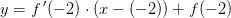 y=f{\, }'(-2)\cdot (x-(-2))+f(-2)