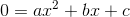 0=ax^2+bx+c