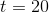 t =20