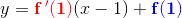 y=\mathbf{\color{Red} f{\, }'(1)}(x-1)+\mathbf{\color{Blue}f(1)}